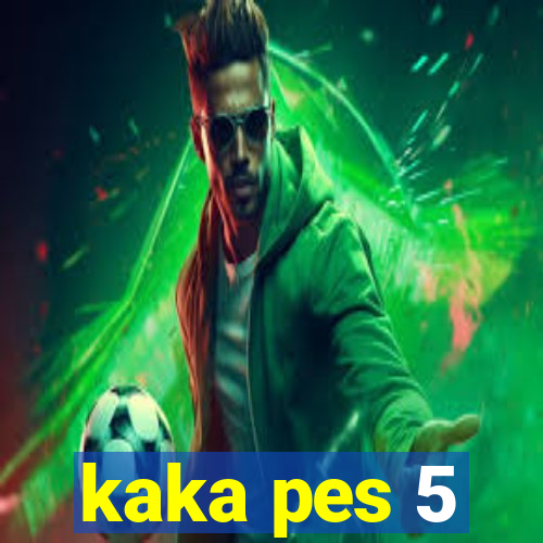 kaka pes 5